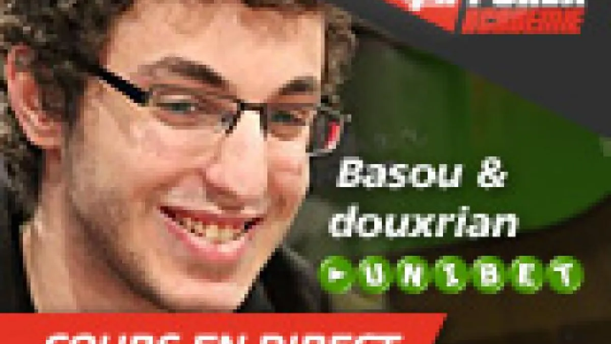 Basou et Douxrian en direct sur Unibet Poker