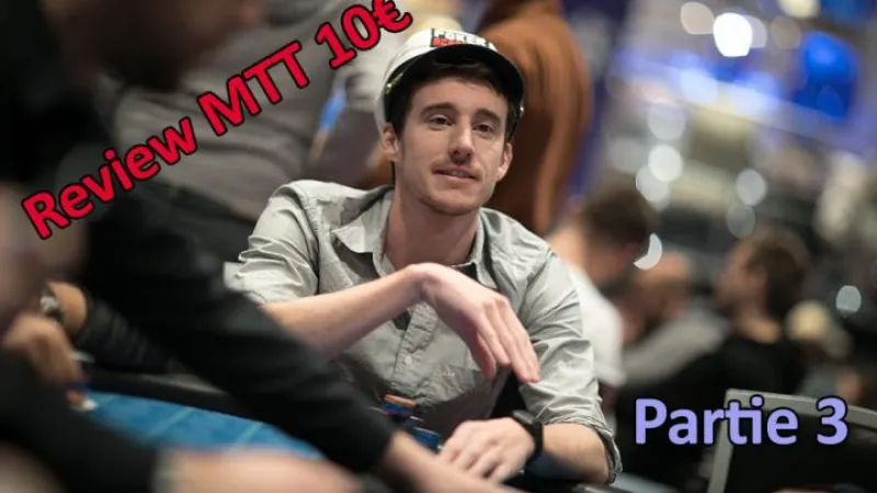 Quand un joueur Highstakes review un MTT low Buy-in Partie 3