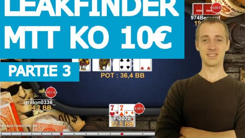 Leakfinder MTT KO (10€) - Partie 3