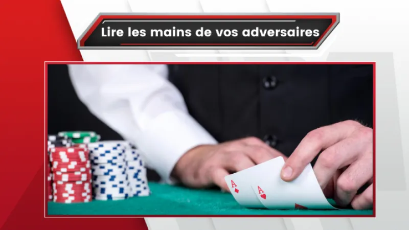 Apprenez à lire les mains de vos adversaires ! 