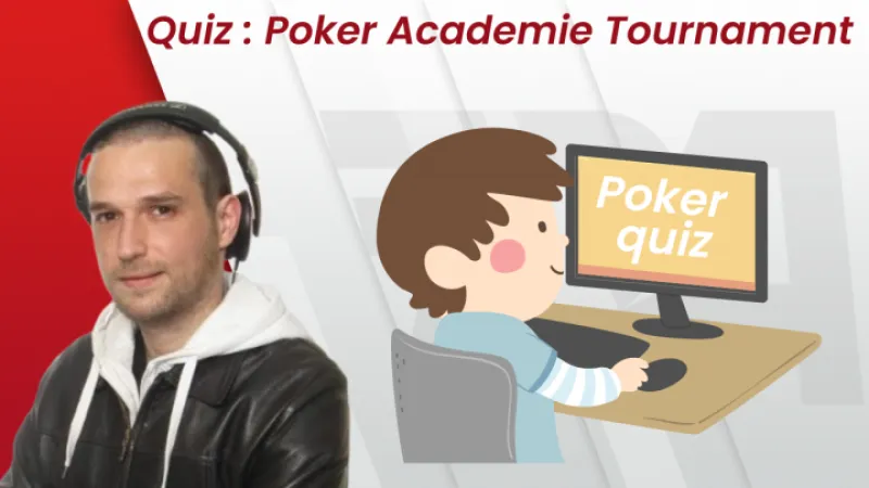 Quiz : Poker Académie Tournament