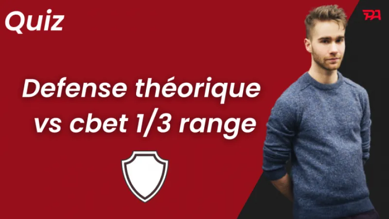 Quiz Cash Game : Saurez-vous réagir face aux cbet 1/3 range ?