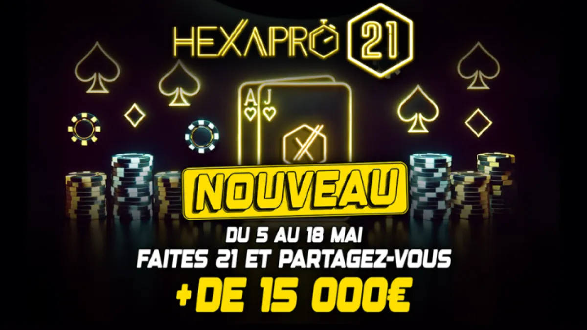 HexaPro 21 : Plus de 15 000 € à se partager sur Unibet Poker !