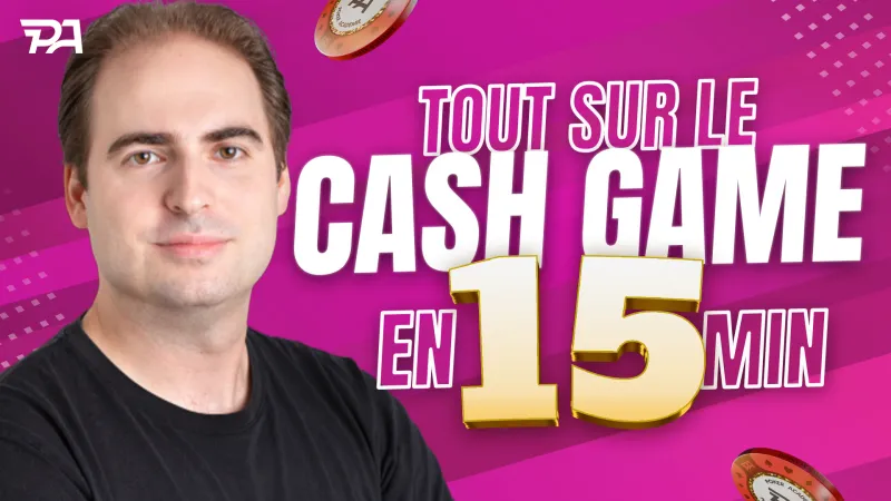 Comprendre le Cash Game en moins de 15 minutes !